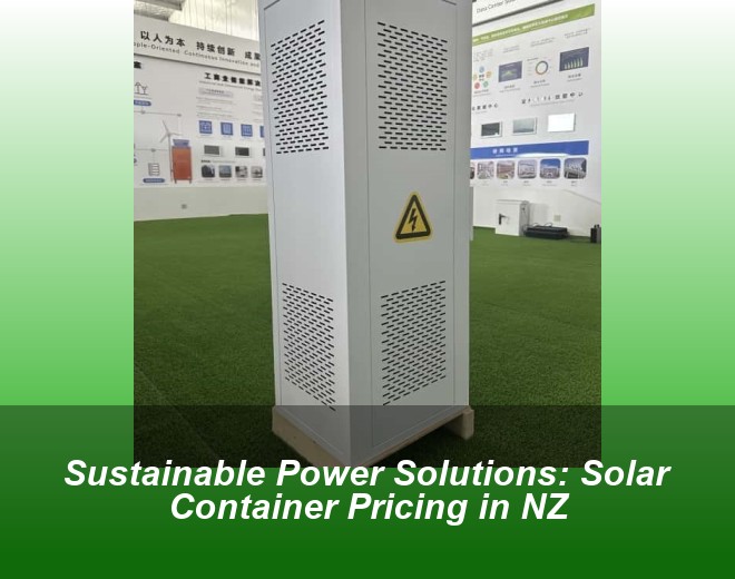 Sustainable Power Solutions: Solar Container Pricing in NZ
